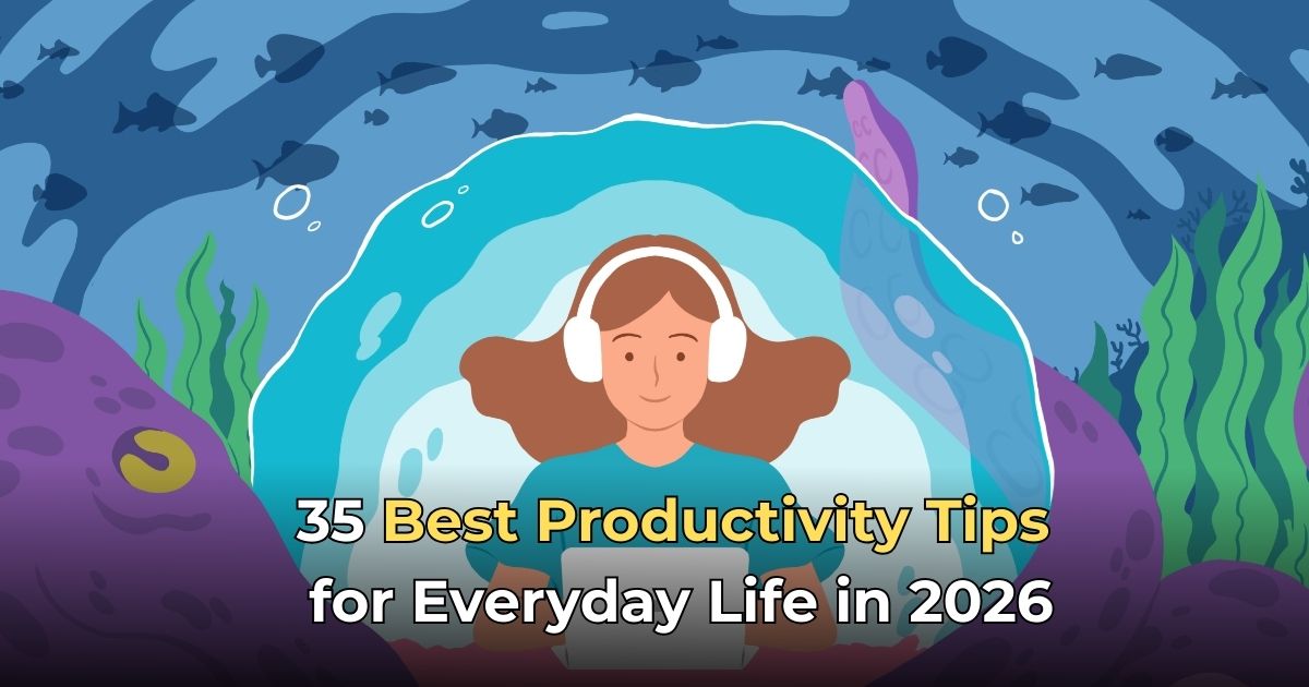 35 Best Productivity Tips for Everyday Life in 2026
